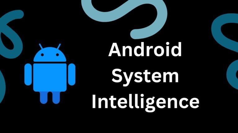 What Is Android System Intelligence and How Does It Work?